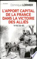 L'apport capital de la France dans la victoire des alliés 14-18/40-45