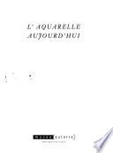 L'aquarelle aujourd'hui