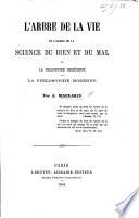 L'Arbre de la Vie et l'Arbre de la Science du Bien et du Mal, ou la philosophie chrétienne et la philosophie moderne