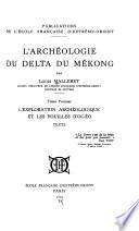 L'archéologie du Delta du Mékong: L'exploration archéologique et les fouilles d'Ocèo. Texte