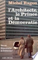 L'Architecte, le Prince et la Démocratie