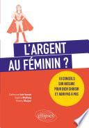 L'argent au féminin ? 10 conseils sur mesure pour bien choisir et agir pas à pas