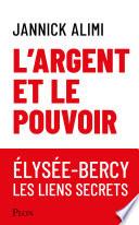 L'argent et le pouvoir. Élysée-Bercy, liens secrets