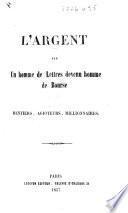 L'Argent. Par un homme de lettres devenu homme de Bourse [i.e. Jules Louis Joseph Vallès], etc