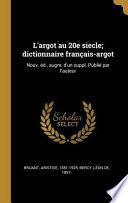 L'Argot Au 20e Siecle; Dictionnaire Français-Argot