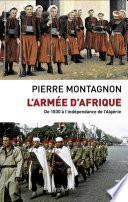 L'Armée d'Afrique. De 1830 à l'indépendance de l'Algérie