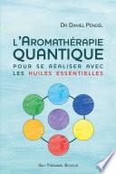 L'aromathérapie quantique - pour se réaliser avec les huiles essentielles