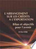 L'Arrangement sur les crédits à l'exportation Bilan et objectifs pour l'avenir 1978/1998
