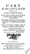 L'art d'accoucher reduit a ses principes, avec l'historie sommaire de l'art d'accoucher