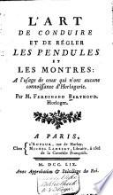 L'art de conduire et de régler les pendules, et les montres à l'usage de ceux qui n'ont aucune connoissance d'horlogerie