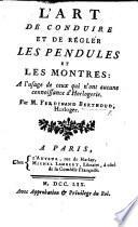 L'Art de conduire et de régler les pendules et les montres: à l'usage de ceux qui n'ont aucune connoissance d'horlogerie