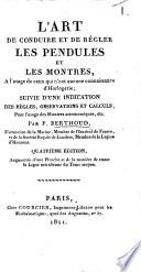 L'Art de conduire et de régler les pendules et les montres ... Quatrième édition, etc