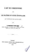 L'art de correspondre et les maitres du genre epistolaire au siecle de Louis XIV