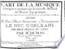 L'Art de la Musiue Enseigne et pratique par la nouvelle Methode du Bureau Typogr. Etablie sur une seule Cle, sur un seul son, et sur un seul Sique de Mesure (etc.)