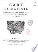 L'art de naviger \|! demontre' par principes & confirmé par plusieurs observations tirées de l'experience \Claude François Millet Dechales!
