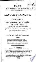 L'Art de parler et d'écrire correctement la langue françoise; ou, nouvelle grammaire raisonnée de cette langue