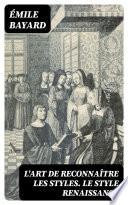 L'Art de reconnaître les styles. Le Style Renaissance
