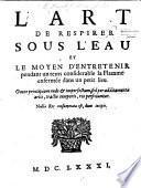 L'Art de respirer sous l'eau, et le moyen d'entretenir pendant un tems considerable la flamme enfermée dans un petit lieu