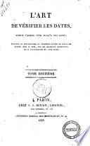 L'Art de vérifier les dates, depuis l'année 1770 jusqu'a nos jours; formant la continuation, ou troisième partie, de l'ouvrage publié, sous ce nom, par les religieux bénédectins de la congregation de Saint-Maur. Cette partie redigee par une société de savants et homme de lettres, est publiée par m. le chevalier de Courcelles ... Tome premier [-dix-huitième]