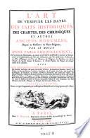 L'art de verifier les dates des faits historiques, des chartes ... depuis la naissance de Notre Seigneur, par le moyen d'une table chronologique ... Nouv. ed., revue