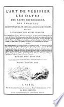 L'art de verifier les dates des faits historiques, des chartes, des chroniques et autres anciens monumens, depuis la naissance de notre-seigneur (etc.)
