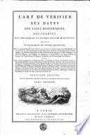 L'art de vérifier les dates des faits historiques, des chartes, des chroniques, et autres anciens monumens, depuis la naissance de Notre-Seigneur