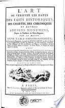 L'art de vérifier les dates des faits historiques, des chartes, des chroniques et autres anciens monumens, depuis la naissance de Notre-Seigneur, par le moyen d'une table chronologique ... Avec deux calendriers perpétuels ..
