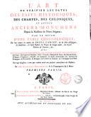 L'Art de verifier les dates des faits historiques, des chartes, des chroniques et autres anciens monumens depuis la naissance de notre Seigneur; par le moyen d'une table chronologique ... Avec un calendrier perpetuel, l'histoire abregee des conciles, ... des empereurs romains ... Par des religieux benedictins de la Congrégation de S. Maur. Premiere -seconde! partie