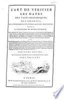 L'art de vérifier les dates des faits historiques, des chartes, des chroniques et autres anciens monumens depuis la naissance de Notre Seigneur, par une table chronologique ... Avec 2 calendriers perpét., le glossaire des dates, le catal. des saints ..