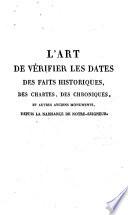 L'Art de vérifier les dates des faits historiques, des chartes, des chroniques et autres anciens monuments depuis la naissance de notre seigneur