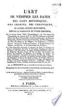 L'Art de vérifier les dates des faits historiques, des chartes, des chroniques et autres anciens monuments depuis la naissance de notre seigneur
