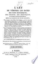 L'art de vérifier les dates des faits historiques, des chartes, des chroniques, et autres anciens monuments, depuis la naissance de Notre-Seigneur par le moyen d'une table chronologique ...