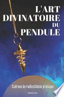 L'Art Divinatoire Du Pendule