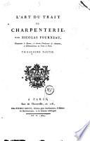 L'art du trait de charpenterie, par Nicolas Fourneau, charpentier à Rouen, ci-devant conducteur de charpente, et démonstrateur du trait à Paris. Première [- ] partie