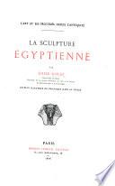 L'Art et ses procédés depuis l'antiquité. La Sculpture Egyptienne. Edition illustrée de gravures dans le texte. tom. 1