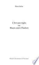 L'art sans règles, ou, Manet contre Flaubert