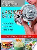 L'Assiette de la force 100 recettes spécial force. Prise de muscle, gain de force, perte de poids