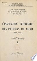 L'Association catholique des patrons du Nord, 1884-1895 : une forme hybride du catholicisme social en France