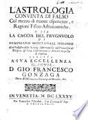 L'Astrologia convinta di falso col mezzo di nuove esperienze e ragioni fisico-astronomiche, ... o'sia la caccia del frugnuolo, etc