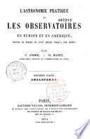 L'astronomie pratique et les observatoires en Europe et en Amérique depuis le milieu du XVIIe siècle jusqu'à nos jours