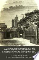 L'astronomie pratique et les observatoires en Europe et en Amérique