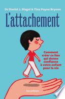 L'Attachement - Comment créer ce lien qui donne confiance à votre enfant pour la vie