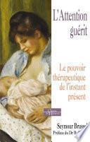 L'attention guérit - Le pouvoir thérapeutique de l'instant présent
