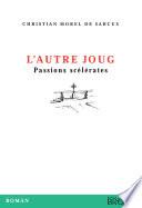 L'autre Joug, Passions scélérates