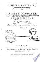 L'autre Tartuffe ou La mere coupable, drame moral en cinq actes, represente pour la premiere fois a Paris, le juin 1792
