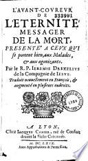 L'Avant-coureur de l'eternité messager de la mort, présenté a ceux qui se portent bien, aux Malades, et aux agonizants. Par le R. P. Ieremie Drexel... Traduit nouuellement en François [par Le Grand, vers latins par Ph. Habert], augmenté en plusieurs endroits