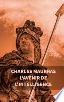 L'avenir de l'intelligence : Charles Maurras