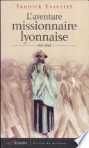 L'aventure missionnaire lyonnaise, 1815-1962