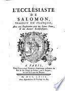 L'Ecclesiaste de Salomon, traduit en francois, avec une explication tiree des saints peres & des auteurs ecclesiastiques