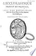 L'ecclesiastique traduit en françois. Avec une explication tirée des saints Peres & des auteurs ecclesiastiques